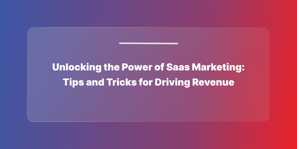 Unlocking the Power of Saas Marketing