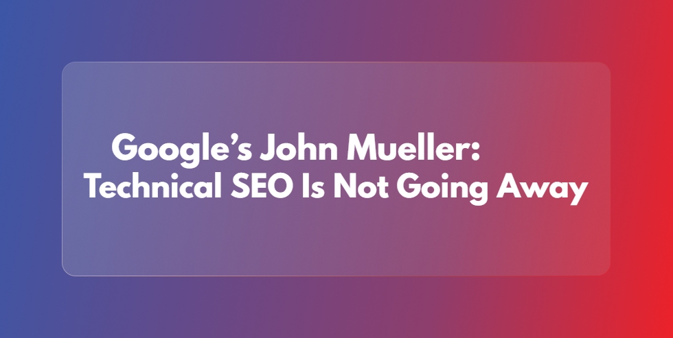 Technical SEO Is Not Going Away – Agreed or Not?